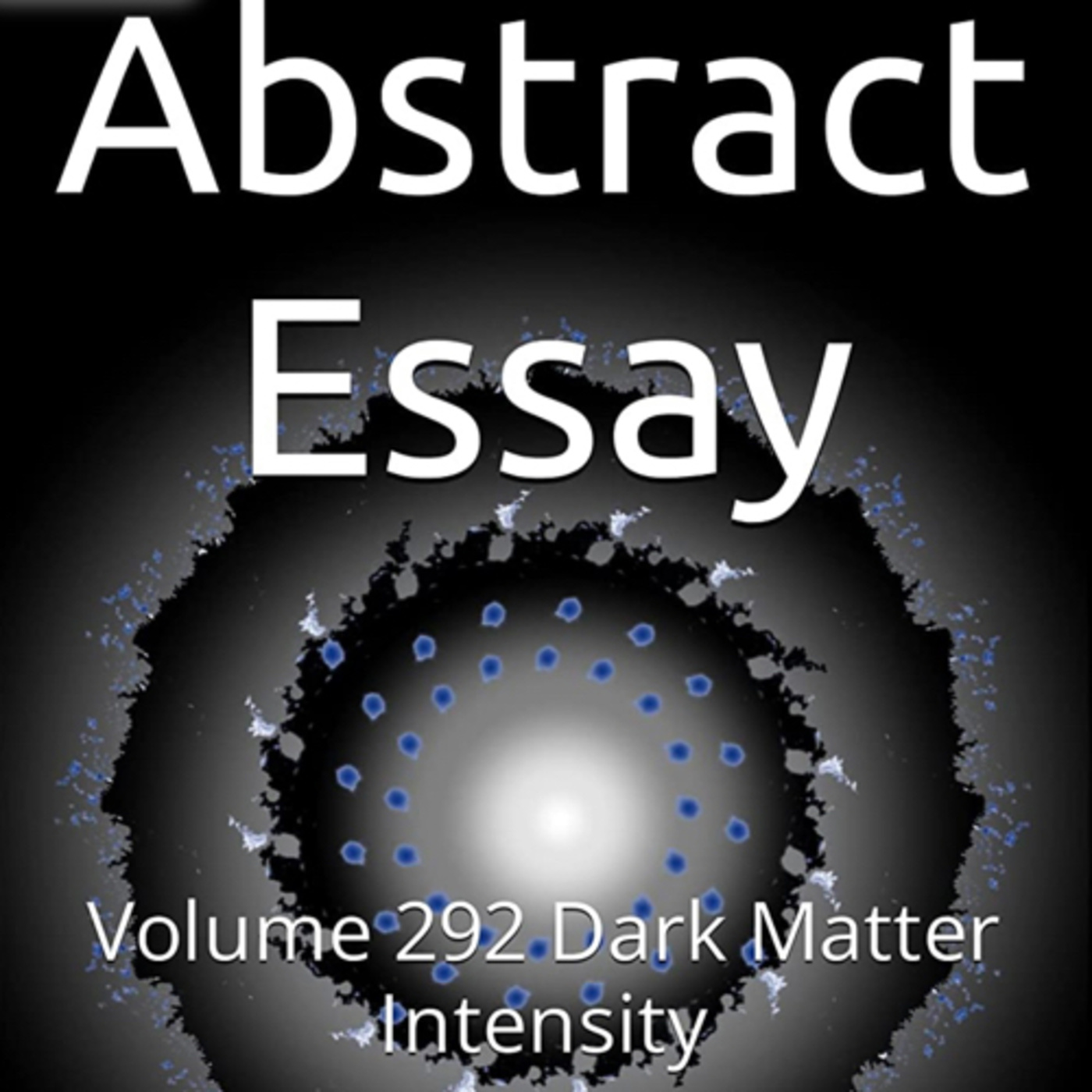 Abstract Essay Volume 292 Dark Matter Intensity by Daniel Lucas episode artwork