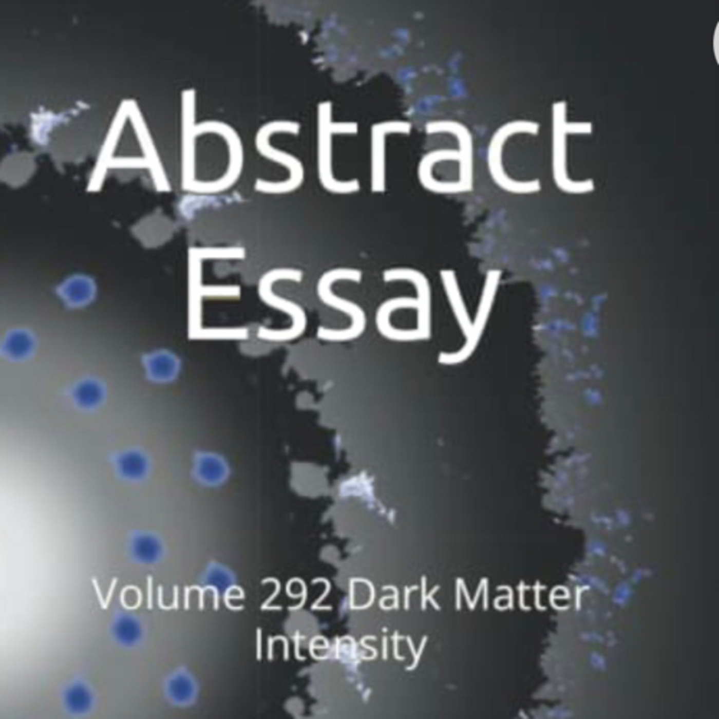 Abstract Essay Volume 292 Dark Matter Intensity by Daniel Lucas episode artwork