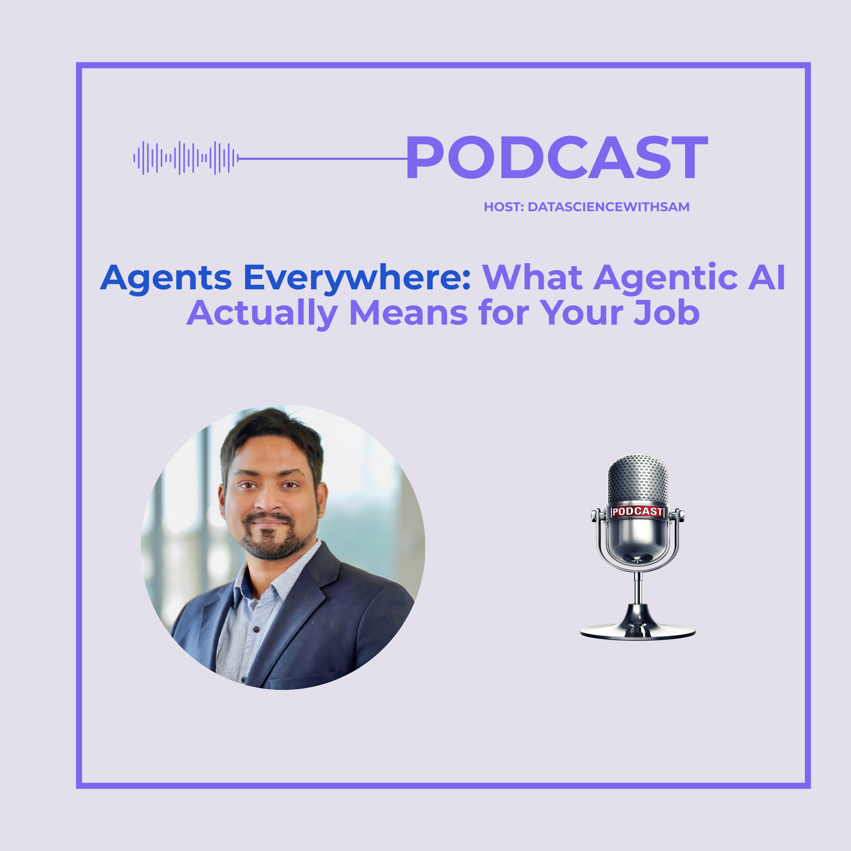 EP 33: Agents Everywhere: What Agentic AI Actually Means for Your Job