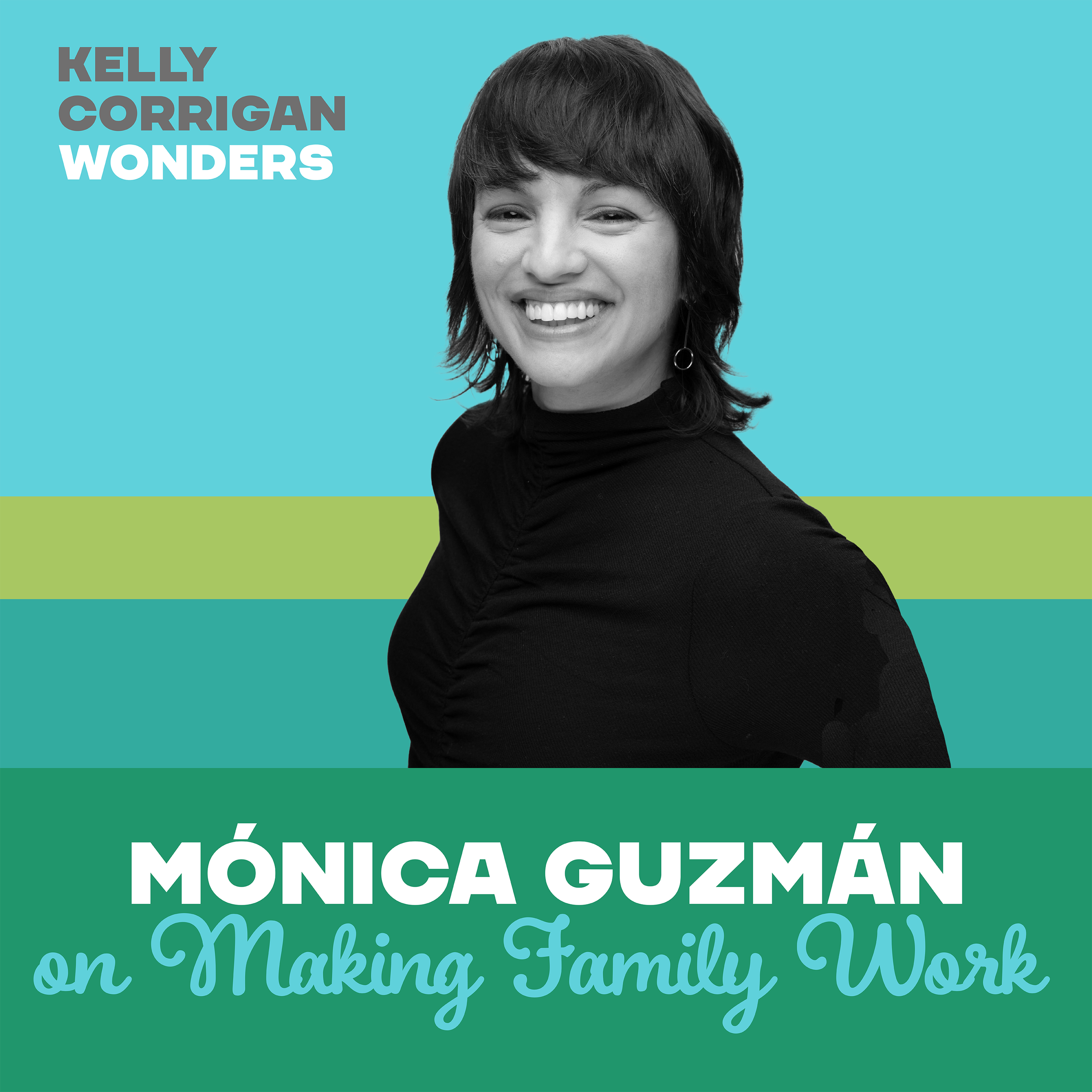 Kelly Corrigan Wonders Preview Episode - Going Deep with Mónica Guzmán on Making Family Work episode artwork