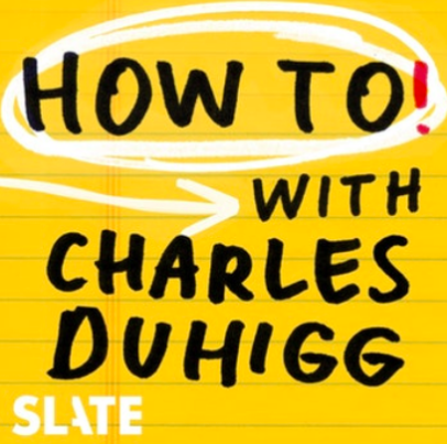 “How To! with Charles Duhigg Podcast” Gets Answers to Life’s Burning Questions episode artwork
