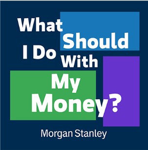 You Might Also Like: What Should I Do With My Money? from Morgan Stanley episode artwork